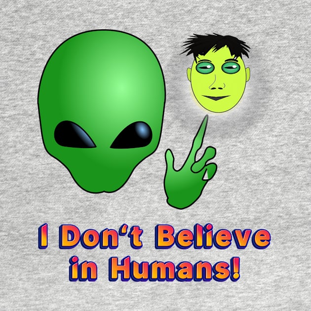 I Don’t Believe in Humans! by Glenn’s Credible Designs